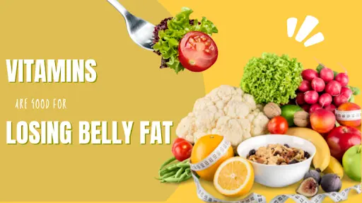 Vitamins Are Best for Losing Belly Fat